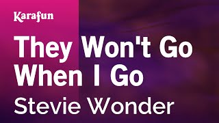 Karaoke They Won&#39;t Go When I Go - Stevie Wonder *