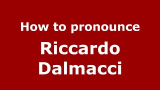 How to pronounce Riccardo Dalmacci