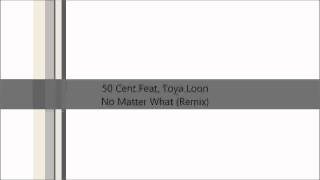 50 Cent Feat. Toya Loon - No Matter What (Remix)