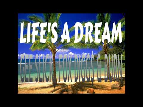 Life's a Dream - Gee, Fox Digg$ & Burn
