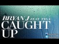 Bryan J - Caught Up ft. Tyga-DOWNLOAD AT ...