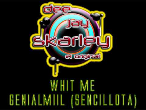 DJ Skarley - Whit Me - GenialMiiL (Sencillota)