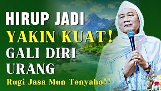 Download lagu Hirup Yakin Kuat! Nasehat Abuya Uci: Gali Diri Supaya Nafsu Kaatur mp3