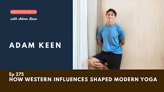 Keen on Yoga Podcast Ep275 How Western Influences Shaped Modern Yoga