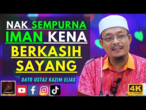 Dato Ustaz Kazim Elias - NAK SEMPURNA IMAN KENA BERKASIH SAYANG