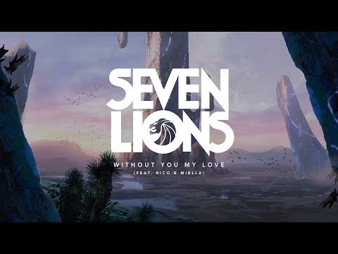 Seven Lions - Without You My Love (Feat. Rico & Miella)