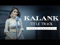 Kalank | Title Track | Sonu Kakkar | Arijit Singh