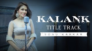Kalank  Title Track  Sonu Kakkar  Arijit Singh