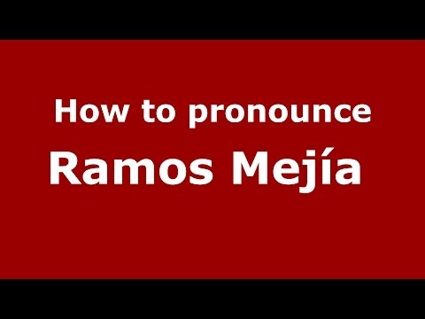How to pronounce Ramos Mejía  (Spanish/Argentina) - PronounceNames.com