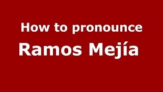 How to pronounce Ramos Mejía