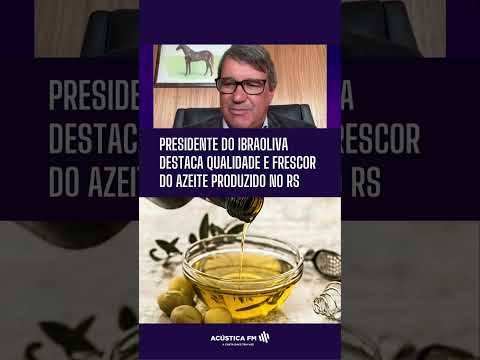 Presidente do Ibraoliva destaca qualidade e frescor do azeite produzido no RS