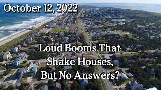 Oct 12 - Loud Booms That Shake Houses, But No Answers?