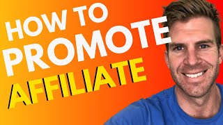 How to Promote Affiliate Products - CORRECTLY!