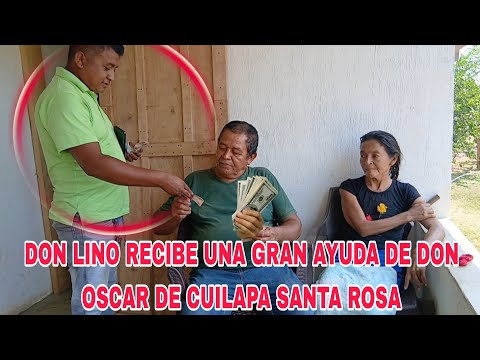 🛑OMG OSCAR DE CUILAPA SANTA ROSA LE MANDA UNA GRAN AYUDA A DON LINO 🙏😱