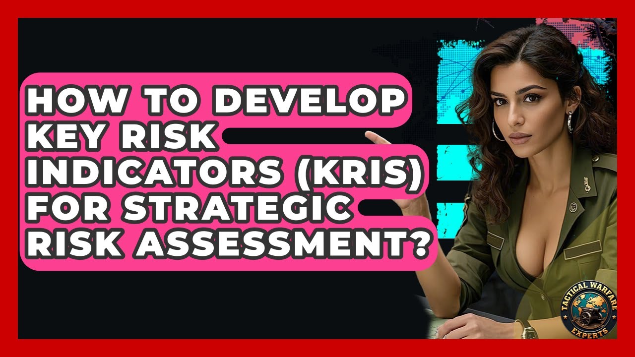 How To Develop Key Risk Indicators (KRIs) For Strategic Risk Assessment? - Tactical Warfare Experts