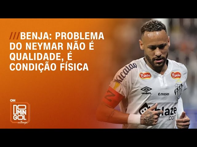 Problema do Neymar não é qualidade, é condição física; afirma Benja | DOMINGOL