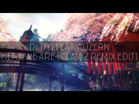 DJ THT feat. Auzern - Here We Are (CLAWZ Remix Edit)