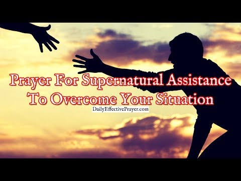 Prayer For Supernatural Assistance To Overcome Your Situation Video