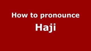 How to pronounce Haji