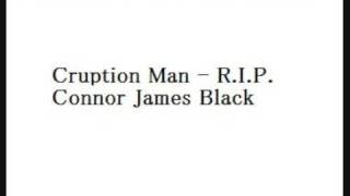 Cruption Man - R.I.P. Connor James Black