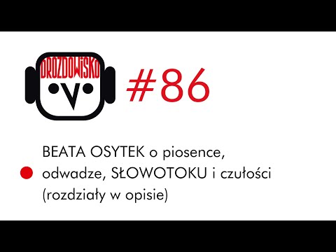 BEATA OSYTEK o piosence, odwadze, SŁOWOTOKU i czułości  (Drozdowisko #86)