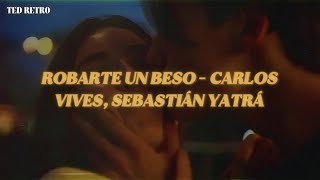 Carlos Vives, Sebastián Yatra - Robarte Un Beso (Letra/Lyrics)