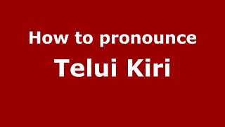 How to pronounce Telui Kiri