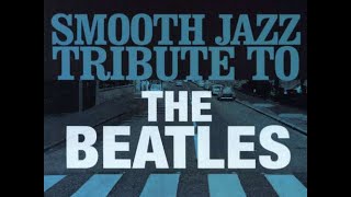 Smooth Jazz Tribute to the Beatles Full Album