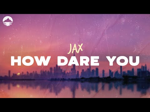Jax - How Dare You | Lyrics