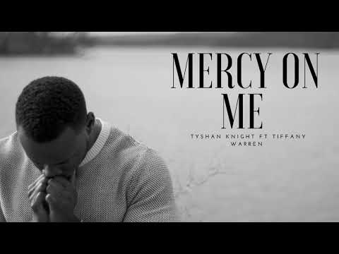 Mercy On Me (Audio) - Tyshan Knight ft Tiffany Warren [New Worship Music]