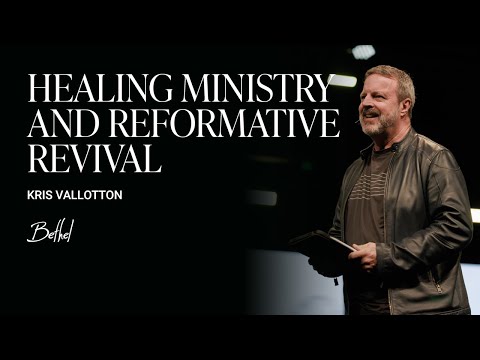 Ministry and Revelation: Kris Vallotton's Message on the Intent of Revival | Bethel Church