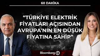 60 Dakika - "Türkiye Elektrik Fiyatları Açısından Avrupa'nın En Düşük 