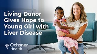 Living Donor Gives New Life to Young Girl with Rare Liver Disease