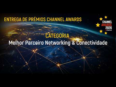 Channel Awards | Prémio Melhor Parceiro Networking & Conectividade | Channel On 2026