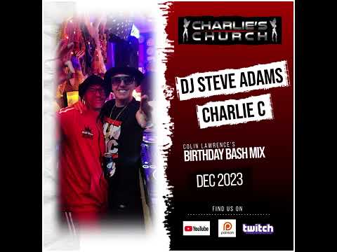 Charlies's Church - DJ Steve Adams & Charlie C (Colin Lawrence's Birthday Bash Mix Dec 2023)