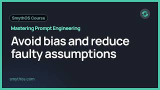 Master Prompt Engineering : Avoid bias and reduce faulty assumptions - Part 9