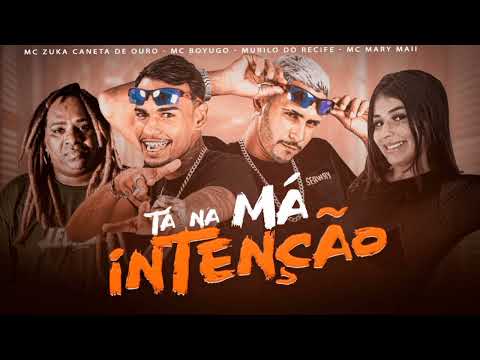 MC MURILO DO RECIFE MC BOYUGO FEAT MC ZUKA CANETA DE OURO E MC MARY MAII - TA NA MÁ INTENÇÃO #tiktok