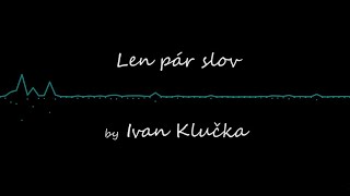 Video Ivan Klučka - Len pár slov