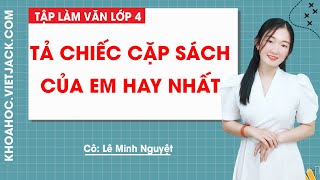 Tập làm văn lớp 4: Tả chiếc cặp sách của em 2 Dàn ý & 36 bài văn tả cái cặp lớp 4