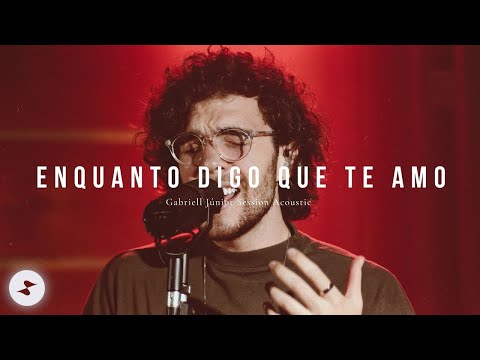 Enquanto Digo Que Te Amo | Gabriell Júnior [Acoustic Session]