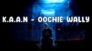 K.A.A.N - Oochie Wally (Lyrics)