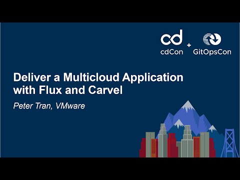 Deliver a Multicloud Application with Flux and Carvel - Peter Tran, VMware