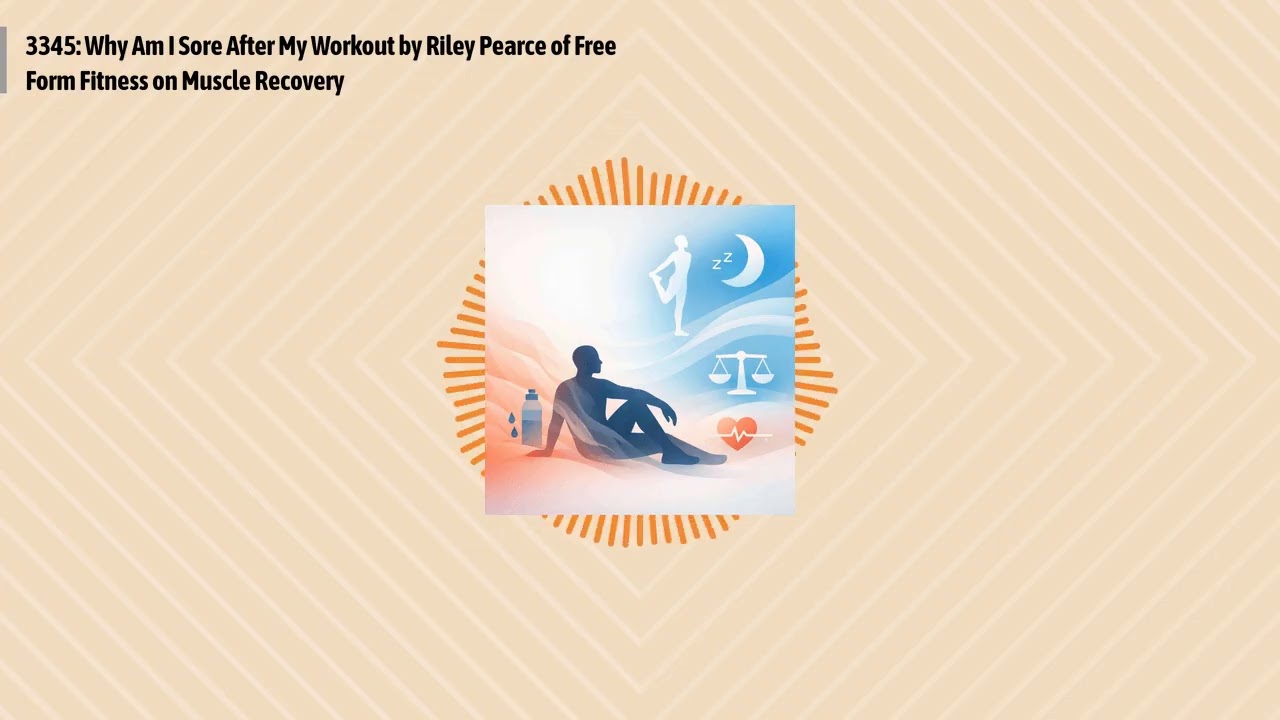 3345: Why Am I Sore After My Workout by Riley Pearce of Free Form Fitness on Muscle Recovery |...