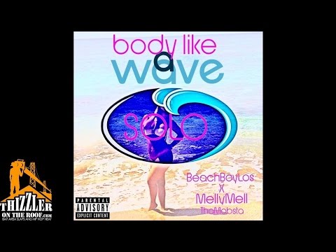 Solo ft. Beach Boy Los, Melly Mell Tha Mobsta - Body Like A Wave [Thizzler.com]
