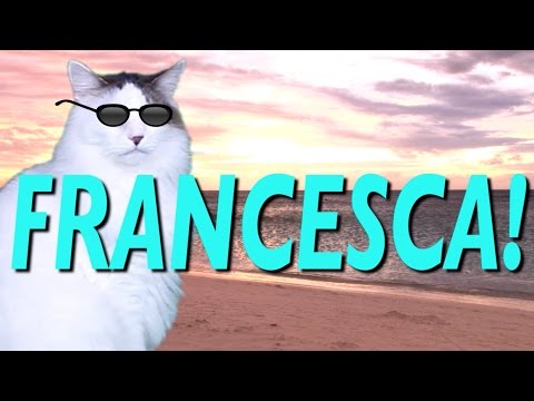 HAPPY BIRTHDAY FRANCESCA! - EPIC CAT Happy Birthday Song