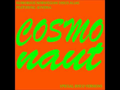 Humorous Norwegian Disco Alias feat. :Kinema: - Cosmonaut (Special Disco Version)