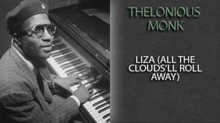 THELONIOUS MONK - LIZA (ALL THE CLOUDS'LL ROLL AWAY)