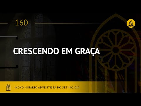 Novo Hinário Adventista • Hino 160 • Crescendo em Graça • (Lyrics)