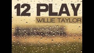 "12 Play" Willie Taylor