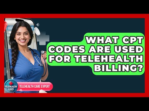 What CPT Codes Are Used For Telehealth Billing? - Telehealth Care Expert